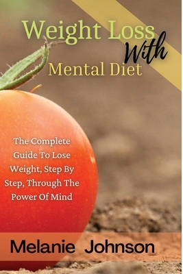 Weight Loss with Mental Dietweight Loss with Mental Diet by Melanie Johnson