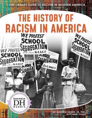 The History of Racism in America by Tammy Gagne, Duchess Harris Jd