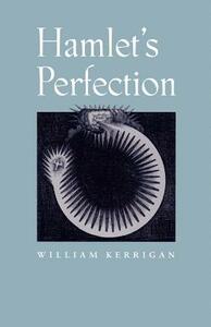 Hamlet's Perfection by William Kerrigan