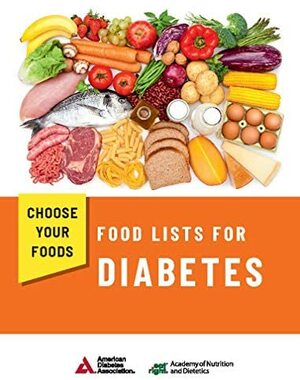 Choose Your Foods: Food Lists for Diabetes by American Diabetes Association, Academy of Nutrition and Dietetics