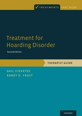 Treatment for Hoarding Disorder: Therapist Guide by Gail Steketee, Randy O. Frost