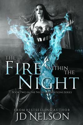 The Fire Within the Night by Jd Nelson