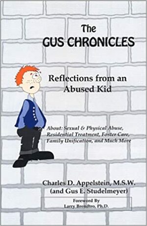 The Gus Chronicles: Reflections from An Abused Kid by Charles D. Appelstein