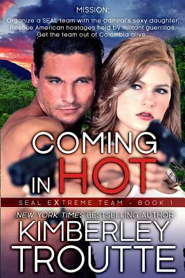 Coming in Hot: SEAL EXtreme Team by Kimberley Troutte