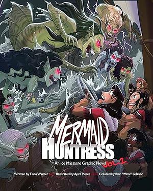 Mermaid Huntress: An Ice Massacre Graphic Novel Volume 2 by April Pierce, Riah LeBlanc, Tiana Warner