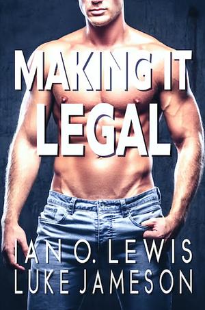 Making It Legal by Luke Jameson, Ian O. Lewis