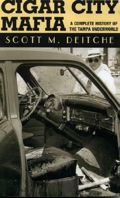 Cigar City Mafia: A Complete History of the Tampa Underworld by Scott M. Deitche