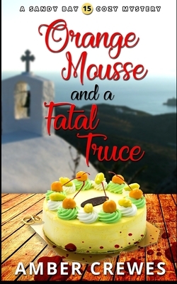 Orange Mousse and a Fatal Truce by Amber Crewes