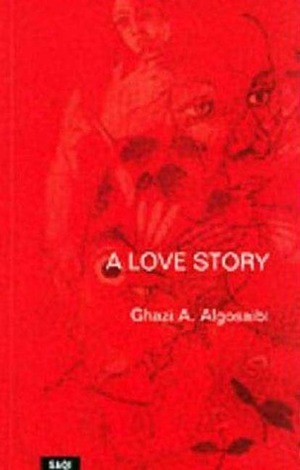 A Love Story by Ghazi A. Algosaibi, غازي عبد الرحمن القصيبي