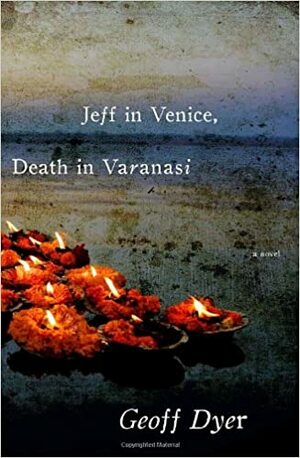 Džef u Veneciji, smrt u Benaresu by Geoff Dyer