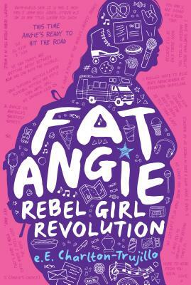 Fat Angie: Rebel Girl Revolution by E. E. Charlton-Trujillo