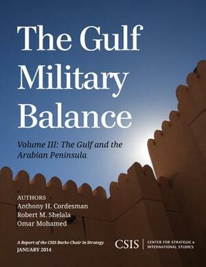 The Gulf Military Balance: The Gulf and the Arabian Peninsula, Volume 3 by Anthony H. Cordesman, Omar Mohamed