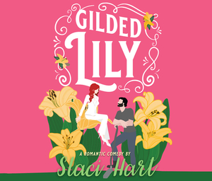 Gilded Lily: An Enemies to Lovers Romantic Comedy by Staci Hart