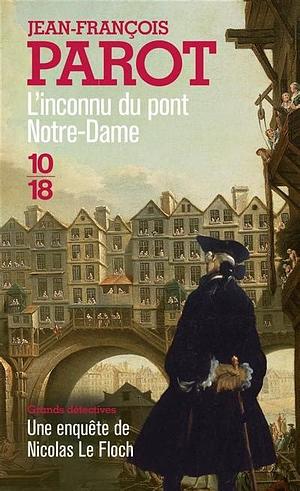 L'inconnu du pont Notre-Dame: Les enquêtes de Nicolas le Floch, commissaire au Châtelet by Jean-François Parot