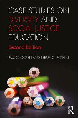 Case Studies on Diversity and Social Justice Education by Paul C. Gorski, Seema G. Pothini