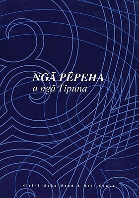 Nga Pepeha a Nga Tipuna: The Sayings of the Ancestors by Hirini Moko Mead, Neil Grove