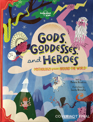 Gods, Goddesses, and Heroes by Marzia Accatino, Lonely Planet Kids