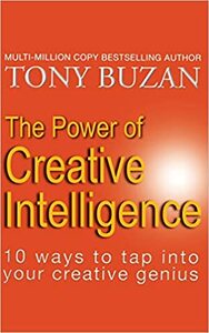 The Power of Creative Intelligence: 10 ways to tap into your creative genius by Tony Buzan