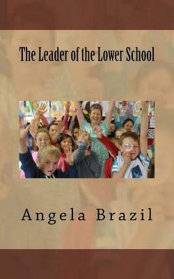 The Leader of the Lower School by Angela Brazil