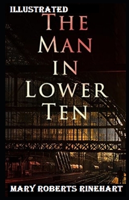 The Man in Lower Ten Illustrated by Mary Roberts Rinehart