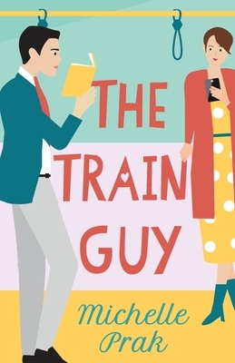 The Train Guy by Michelle Prak