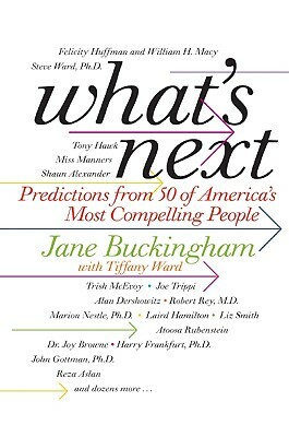 What's Next: Predictions from 50 of America's Most Compelling People by Jane Buckingham