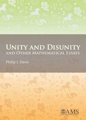 Unity and Disunity and Other Mathematical Essays by Philip J. Davis