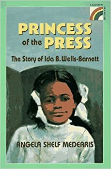 The Princess of the Press: The Story of Ida B. Wells-Barnett by Angela Shelf Medearis