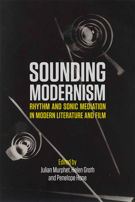 Sounding Modernism: Rhythm and Sonic Mediation in Modern Literature and Film by 