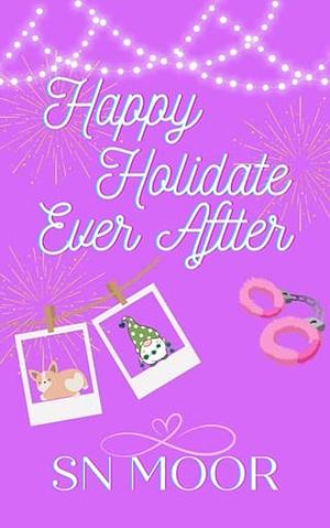 Happy Holidate Ever After by S.N. Moor