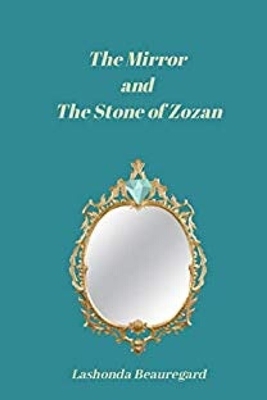 The Mirror and The Stone of Zozan by Lashonda Beauregard