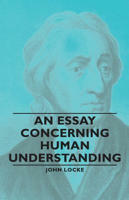 An Essay Concerning Human Understanding by John Locke