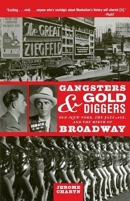Gangsters and Gold Diggers: Old New York, the Jazz Age, and the Birth of Broadway by Jerome Charyn