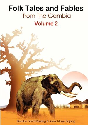 Folk Tales and Fables from the Gambia. Volume 2 by Dembo Fanta Bojang, Sukai Mbye Bojang