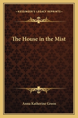 The House in the Mist by Anna Katharine Green