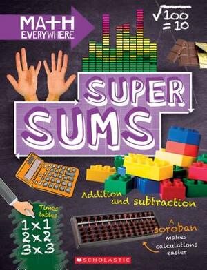 Super Sums: Addition, Subtraction, Multiplication, and Division (Math Everywhere) by Rob Colson