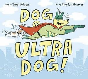 Dog vs. Ultra Dog by Clayton Hanmer, Troy Wilson