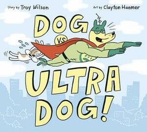 Dog vs. Ultra Dog by Troy Wilson, Clayton Hanmer