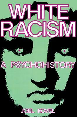White Racism: A Psychohistory by Joel Kovel
