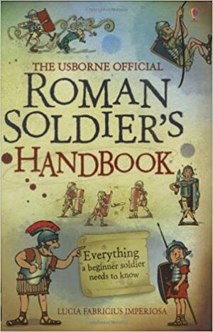 The Usborne Official Roman Soldier's Handbook by Lesley Sims