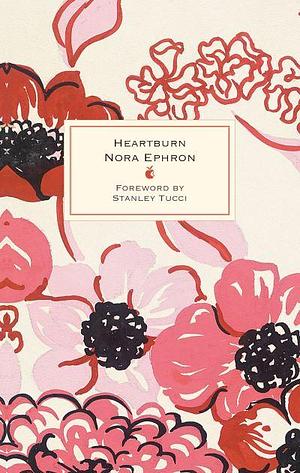 Heartburn: 40th Anniversary Edition - with a Foreword by Stanley Tucci by Nora Ephron