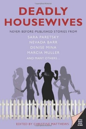 Deadly Housewives: Stories by Christine Matthews, Sara Paretsky, Nevada Barr