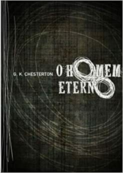 O Homem Eterno by G.K. Chesterton