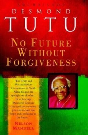 No Future Without Forgiveness by Desmond Tutu