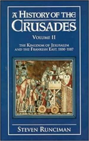 A History of the Crusades: Volume 2, the Kingdom of Jerusalem by Steven Runciman
