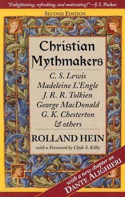 Christian Mythmakers: C.S. Lewis, Madeleine L'Engle, J.R.R. Tolkien, George MacDonald, G.K. Chesterton, Charles Williams, Dante Alighieri, John Bunyan, Walter Wangerin, Robert Siegel, and Hannah Hurnard by Clyde S. Kilby, Rolland Hein