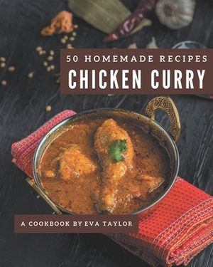 50 Homemade Chicken Curry Recipes: Explore Chicken Curry Cookbook NOW! by Eva Taylor