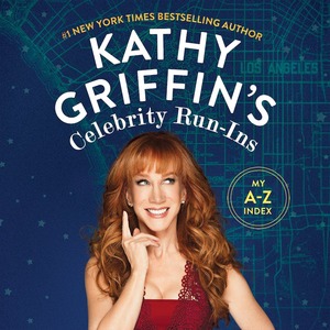 Kathy Griffin's Celebrity Run-Ins: My A-Z Index by Kathy Griffin