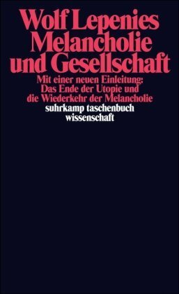 Melancholie und Gesellschaft: Mit einer neuen Einleitung: Das Ende der Utopie und die Wiederkehr der Melancholie by Wolf Lepenies