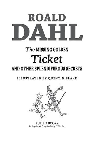 The Missing Golden Ticket and Other Splendiferous Secrets by Roald Dahl, Quentin Blake